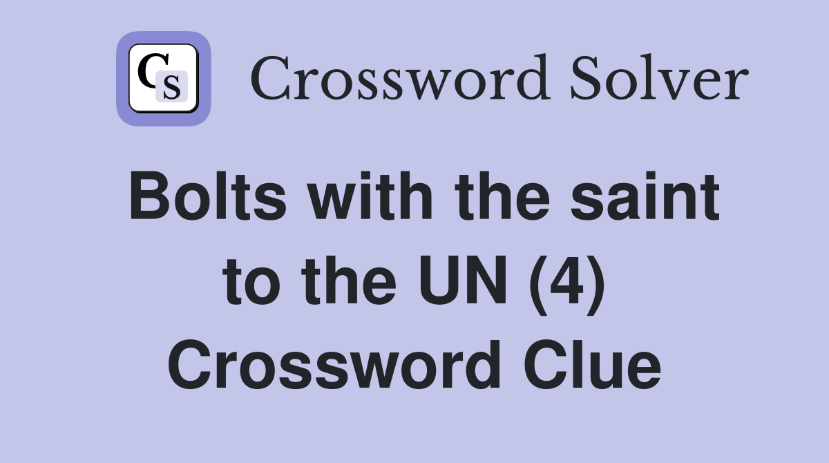 Bolts with the saint to the UN (4) Crossword Clue Answers Crossword
